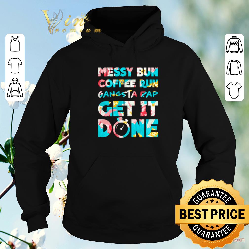 Awesome Messy bun coffee run gangsta rap get it done shirt sweater 4 - Awesome Messy bun coffee run gangsta rap get it done shirt sweater