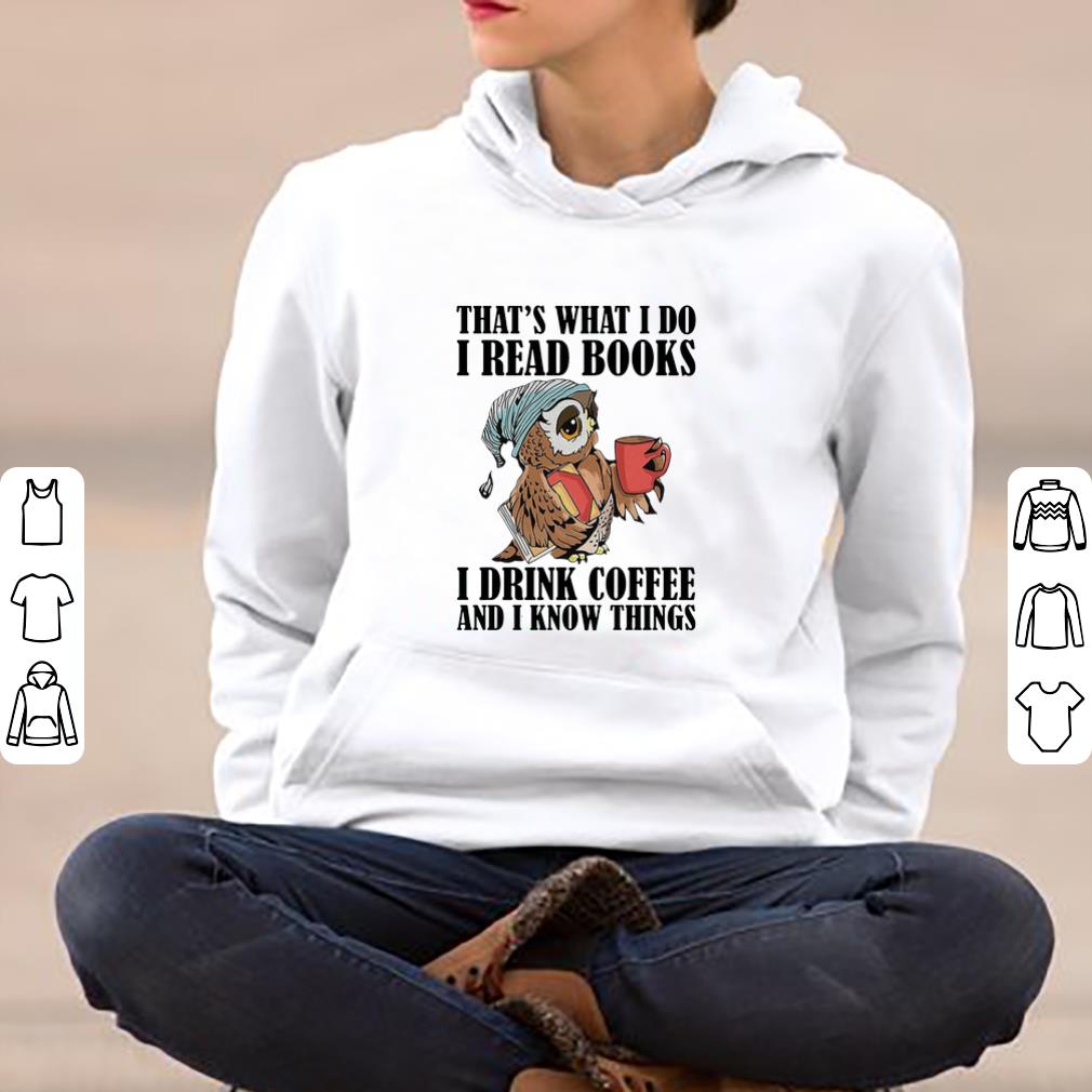 Awesome Owl that s what I do I read books I drink coffee and I know things shirt 4 - Awesome Owl that’s what I do I read books I drink coffee and I know things shirt