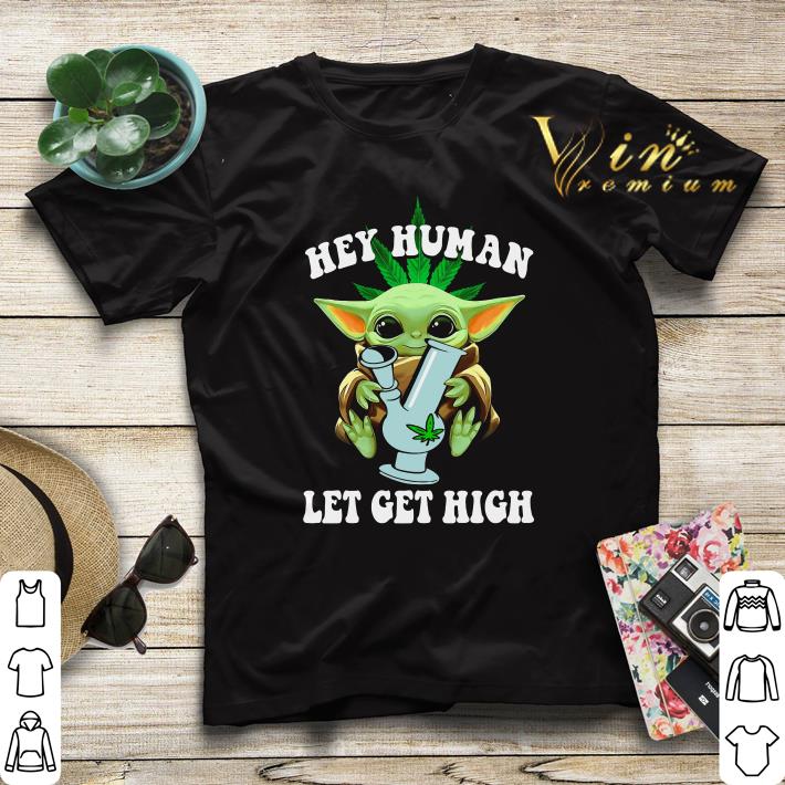 Baby Yoda hey human let get high weed shirt sweater 4 - Baby Yoda hey human let get high weed shirt sweater