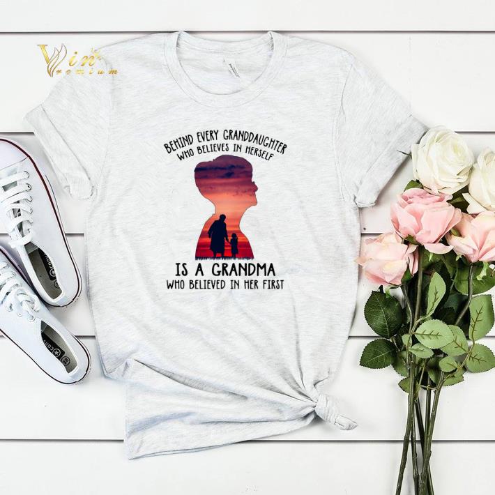 Behind every granddaughter who believes in herself is a grandma shirt sweater 4 - Behind every granddaughter who believes in herself is a grandma shirt sweater