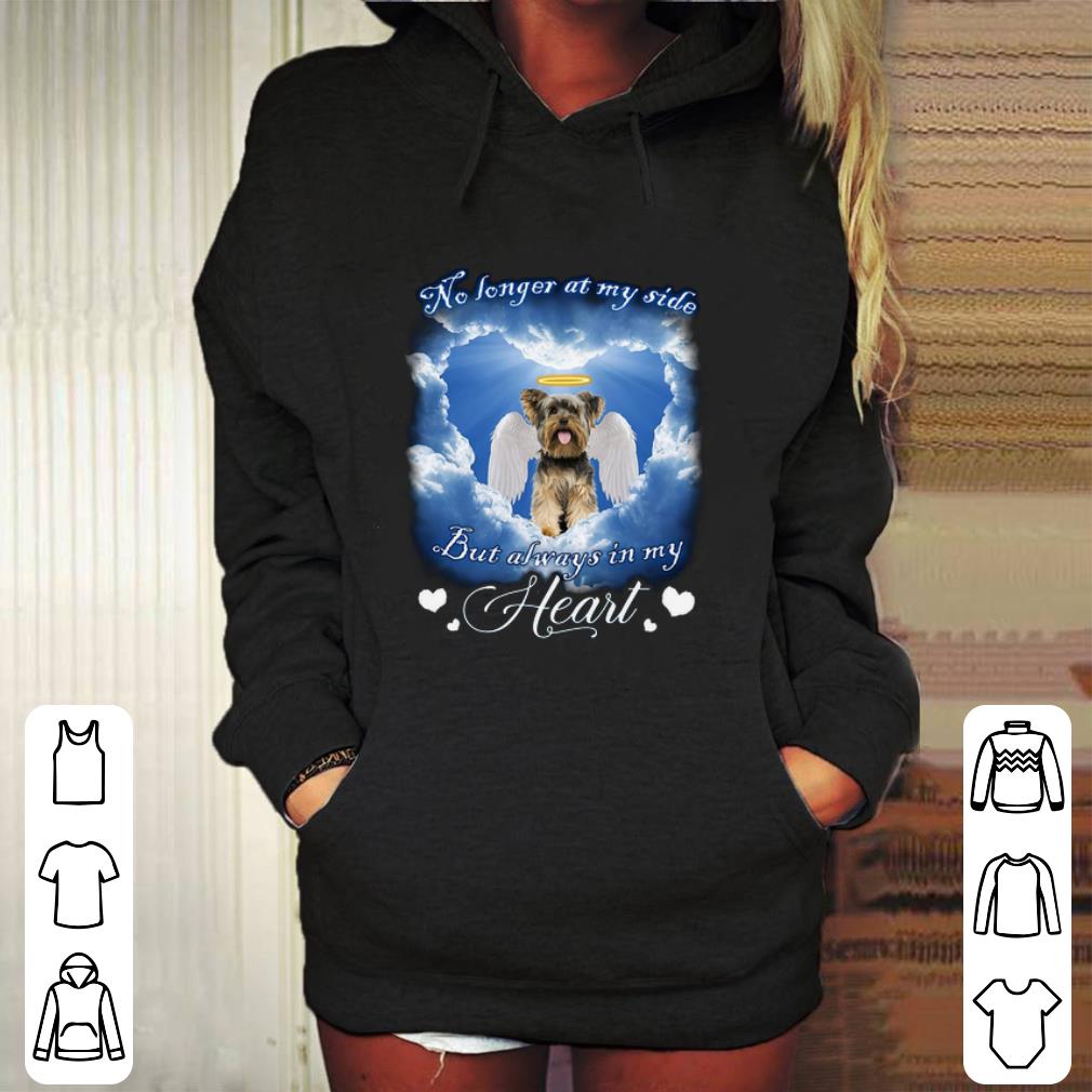 Cheap Yorkshire Terrier no longer at my side but always in my heart shirt 4 - Cheap Yorkshire Terrier no longer at my side but always in my heart shirt
