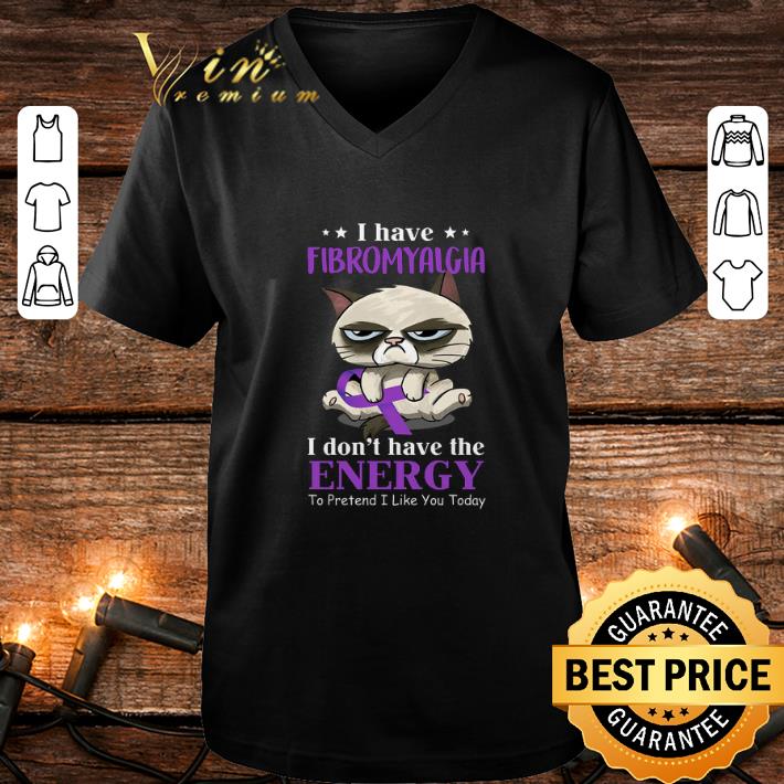 Cool Grumpy cat i have Fibromyalgia Awareness i don't have the energy shirt Cool Grumpy cat i have Fibromyalgia Awareness i don t have the energy shirt 4 - Cool Grumpy cat i have Fibromyalgia Awareness i don't have the energy shirt
