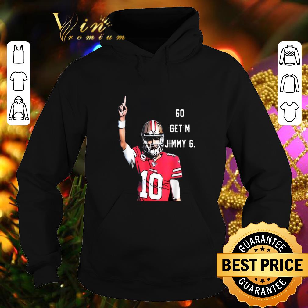 Cool Jimmy Garoppolo Go Get m Jimmy G San Francisco 49ers shirt 4 - Cool Jimmy Garoppolo Go Get'm Jimmy G San Francisco 49ers shirt
