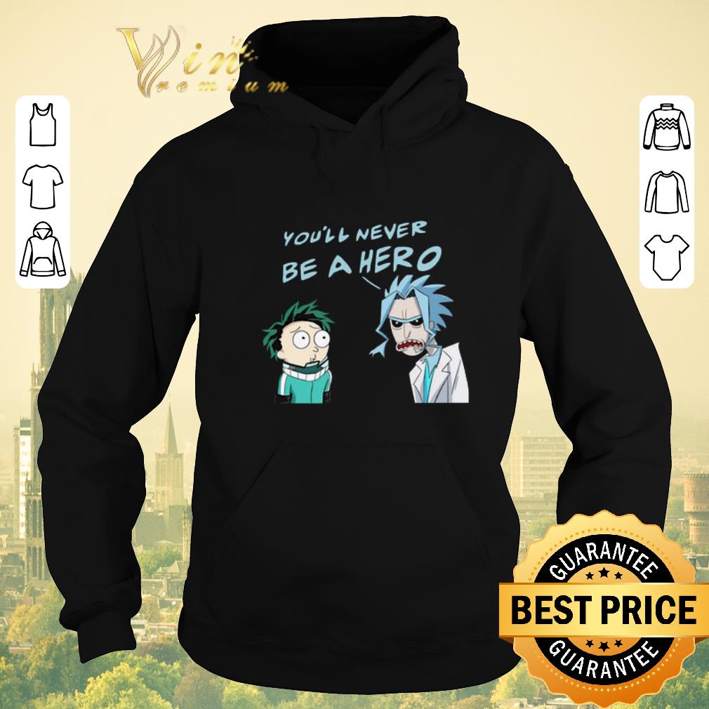 Funny Rick And Morty You'll Never Be A Hero My Hero Academia shirt sweater Funny Rick And Morty You ll Never Be A Hero My Hero Academia shirt sweater 4 - Funny Rick And Morty You'll Never Be A Hero My Hero Academia shirt sweater