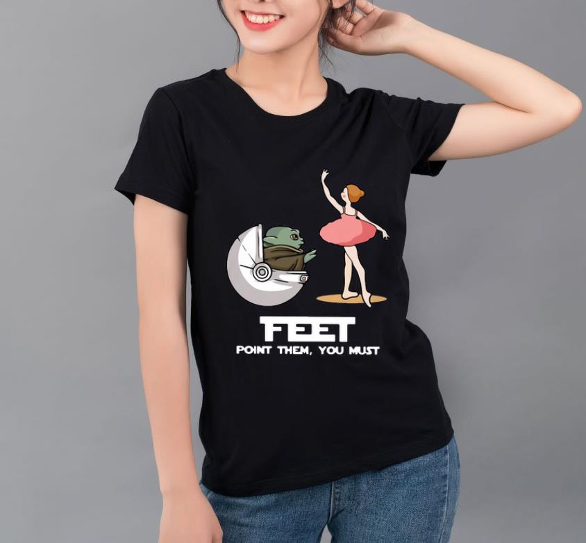Great Baby Yoda Feet Point Them You Must Ballet shirt 4 - Great Baby Yoda Feet Point Them You Must Ballet shirt