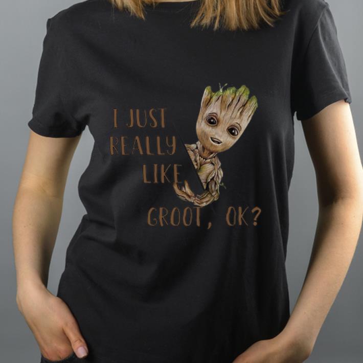 Great Groot I just really like Groot ok shirt 4 - Great Groot I just really like Groot ok shirt