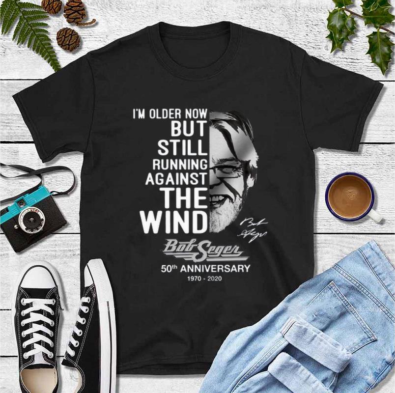 Great I m older now but still running against the wind Bob Seger signature shirt 4 - Great I’m older now but still running against the wind Bob Seger signature shirt