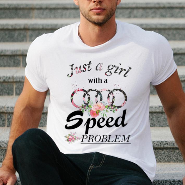 Great Just A Girl With A Speed Problem Floral Audi shirt 4 - Great Just A Girl With A Speed Problem Floral Audi shirt