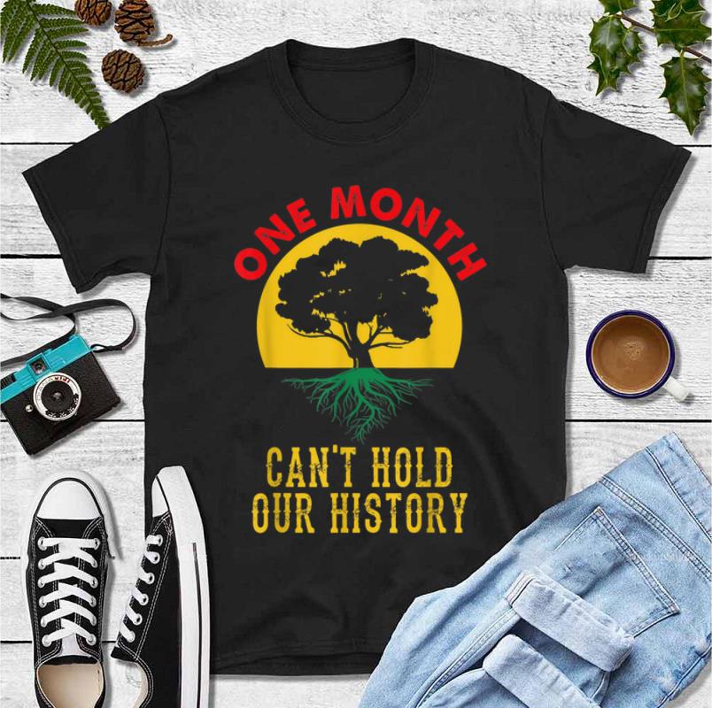 Great One Month Can t Hold Our History Black History Month shirt 4 - Great One Month Can't Hold Our History Black History Month shirt