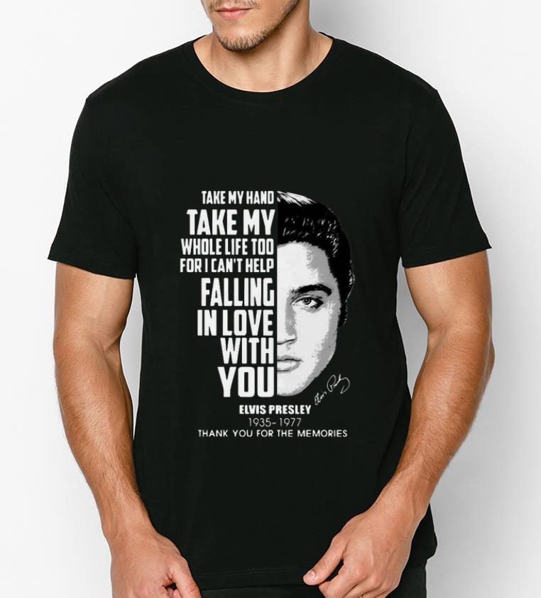 Great Take my hand take my whole life too for I can t help falling with you Elvis Presley shirt 4 - Great Take my hand take my whole life too for I can’t help falling with you Elvis Presley shirt