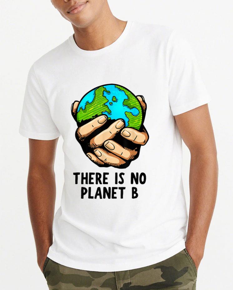 Great There Is No Planet B Environmental shirt 4 - Great There Is No Planet B Environmental shirt