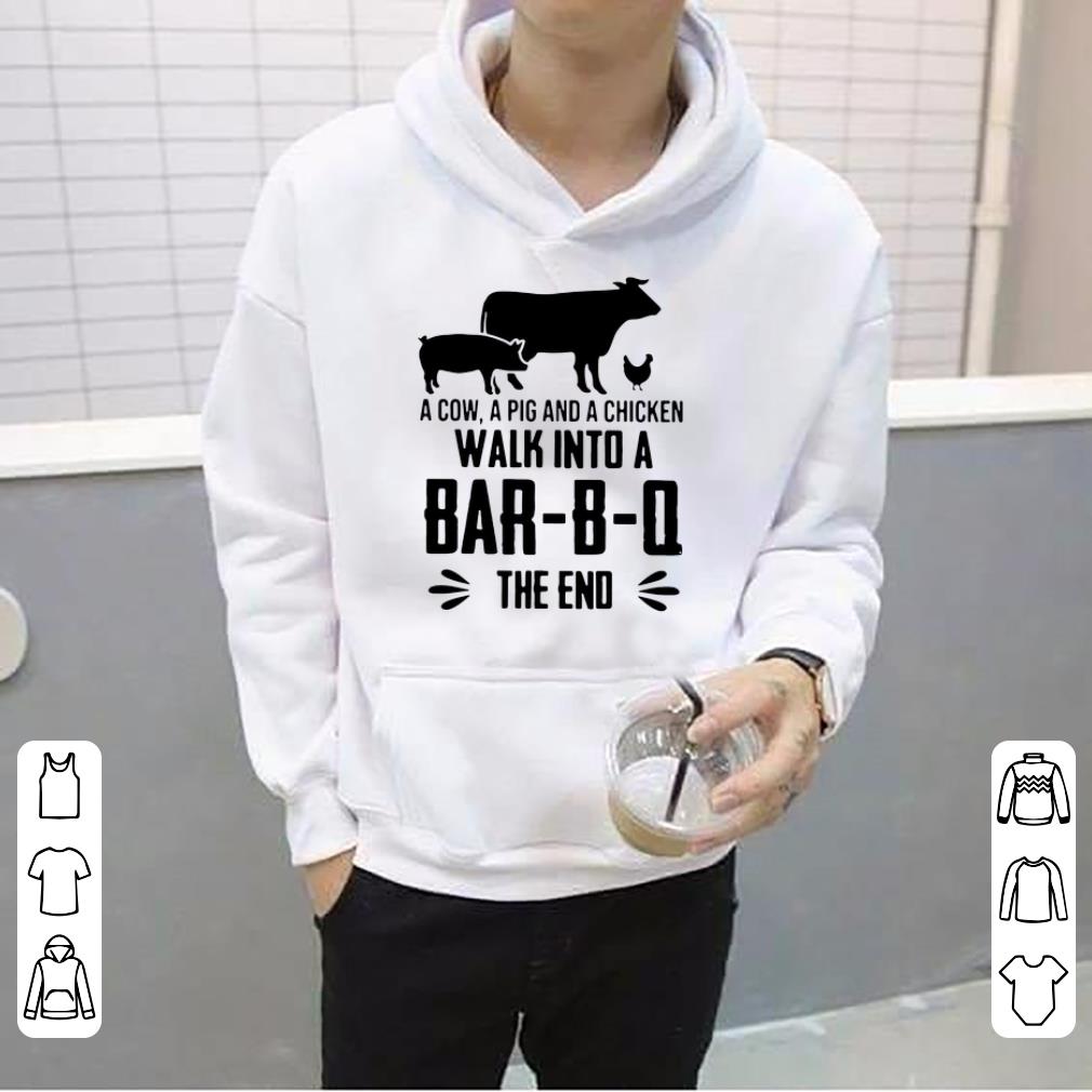 Hot A Cow A Pig And A Chicken Walk Into A Bar B Q The End shirt 4 - Hot A Cow A Pig And A Chicken Walk Into A Bar-B-Q The End shirt
