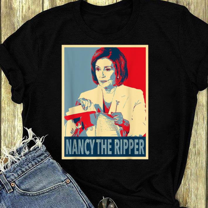 Hot Anti Trump Nancy Pelosi Rip Up Speech Nancy The Ripper shirt 4 - Hot Anti Trump Nancy Pelosi Rip Up Speech Nancy The Ripper shirt