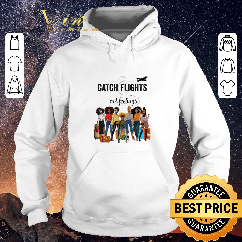 Hot Catch flights not feelings version Girls Trip shirt sweater Hot Catch flights not feelings version Girls Trip shirt sweater 4 - Hot Catch flights not feelings version Girls Trip shirt sweater