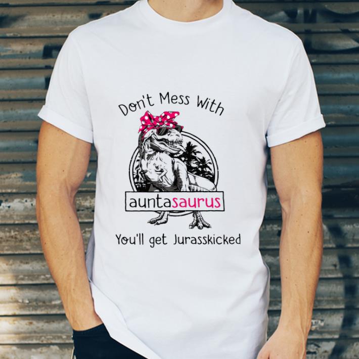 Hot Dinosaur T rex Don t Mess With Auntasaurus You ll Get Jurasskicked shirt 4 - Hot Dinosaur T-rex Don’t Mess With Auntasaurus You’ll Get Jurasskicked shirt