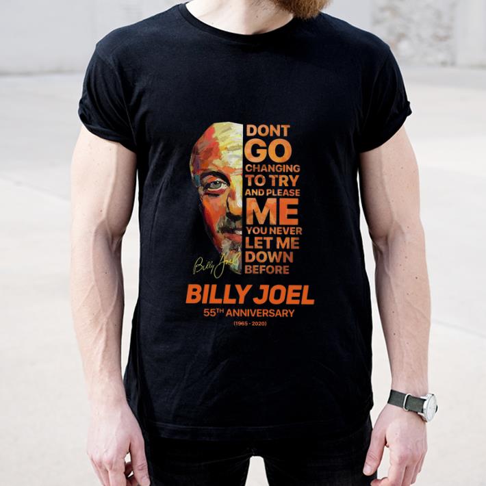 Hot Don t Go Changing To Try And Please Me You Never Let Me Down Before Billy Joel 55th Anniversary Signature shirt 4 - Hot Don’t Go Changing To Try And Please Me You Never Let Me Down Before Billy Joel 55th Anniversary Signature shirt