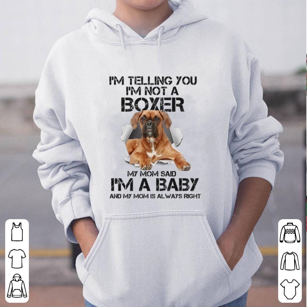 Hot I m telling you i m not a Boxer dog my mom said i m a baby mom shirt 4 - Hot I'm telling you i'm not a Boxer dog my mom said i'm a baby mom shirt
