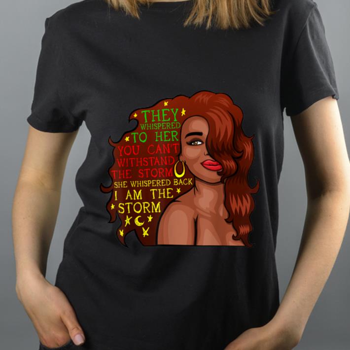 Hot Motivational Inspirational Black Girl I Am The Storm shirt 4 - Hot Motivational Inspirational Black Girl I Am The Storm shirt