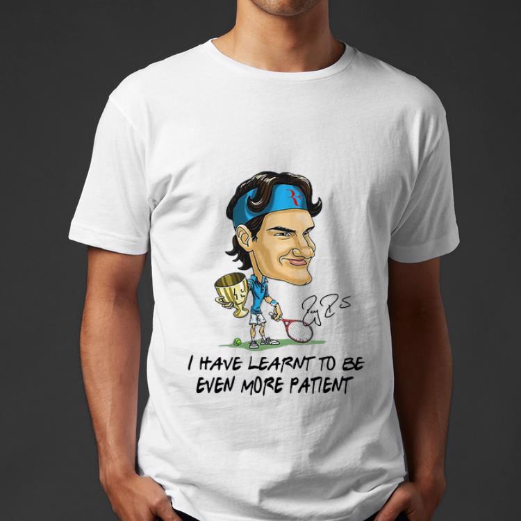 Hot Roger Federer Chibi I Have Learnt To Be Even More Patient Signature shirt 4 - Hot Roger Federer Chibi I Have Learnt To Be Even More Patient Signature shirt