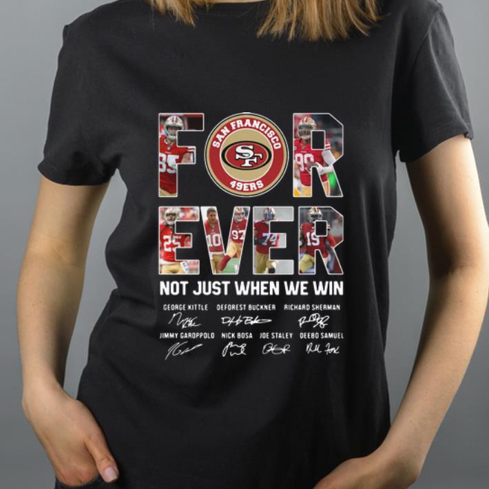 Hot San Francisco 49ers Forever Not Just When We Win Signatures shirt 4 - Hot San Francisco 49ers Forever Not Just When We Win Signatures shirt