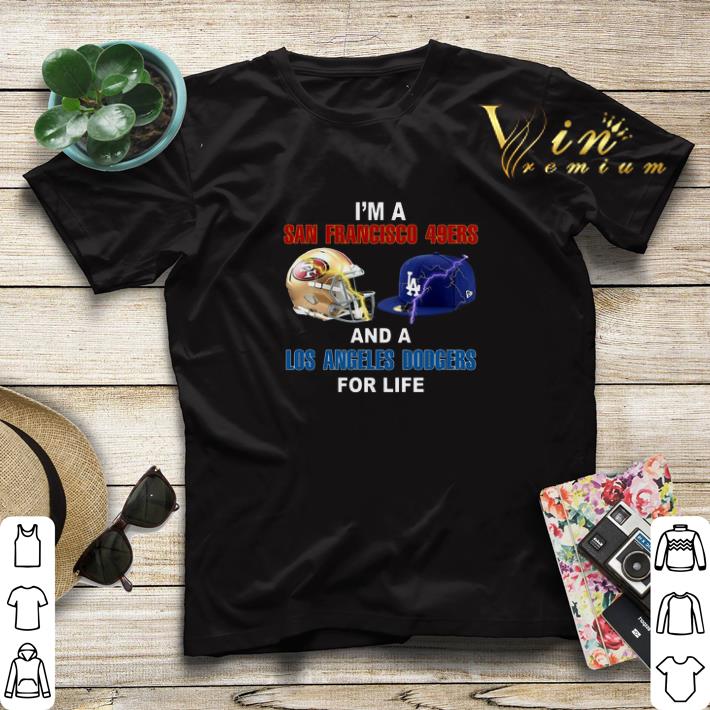 I m a San Francisco 49ers and a Los Angeles Dodgers for life shirt sweater 4 - I'm a San Francisco 49ers and a Los Angeles Dodgers for life shirt sweater
