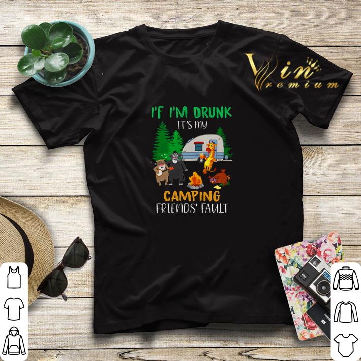 If I m drunk it s my camping friends fault shirt sweater 4 - If I’m drunk it’s my camping friends fault shirt sweater