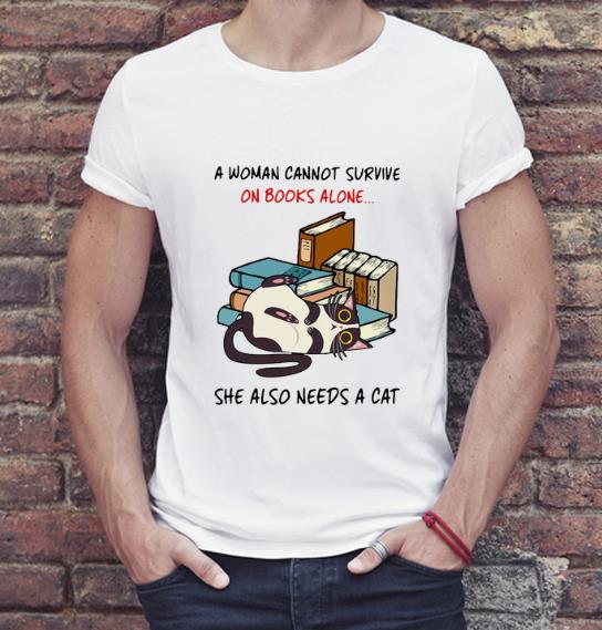 Nice A Woman Cannot Survive On Books Alone She Also Needs A Cat shirt 4 - Nice A Woman Cannot Survive On Books Alone She Also Needs A Cat shirt