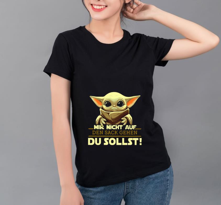 Nice Baby Yoda Mir Nicht Auf Den Sack Gehen Du Sollst Star Wars shirt 4 - Nice Baby Yoda Mir Nicht Auf Den Sack Gehen Du Sollst Star Wars shirt