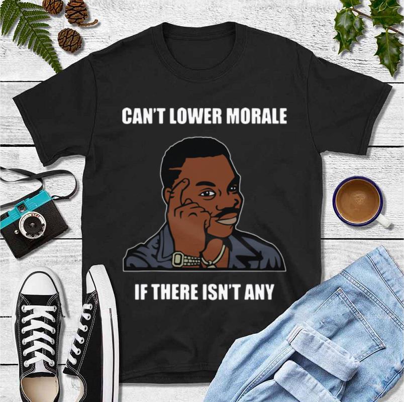 Nice Can t Lower Morale If There Isn t Any Guy Touching Head Memes shirt 4 - Nice Can’t Lower Morale If There Isn’t Any Guy Touching Head Memes shirt