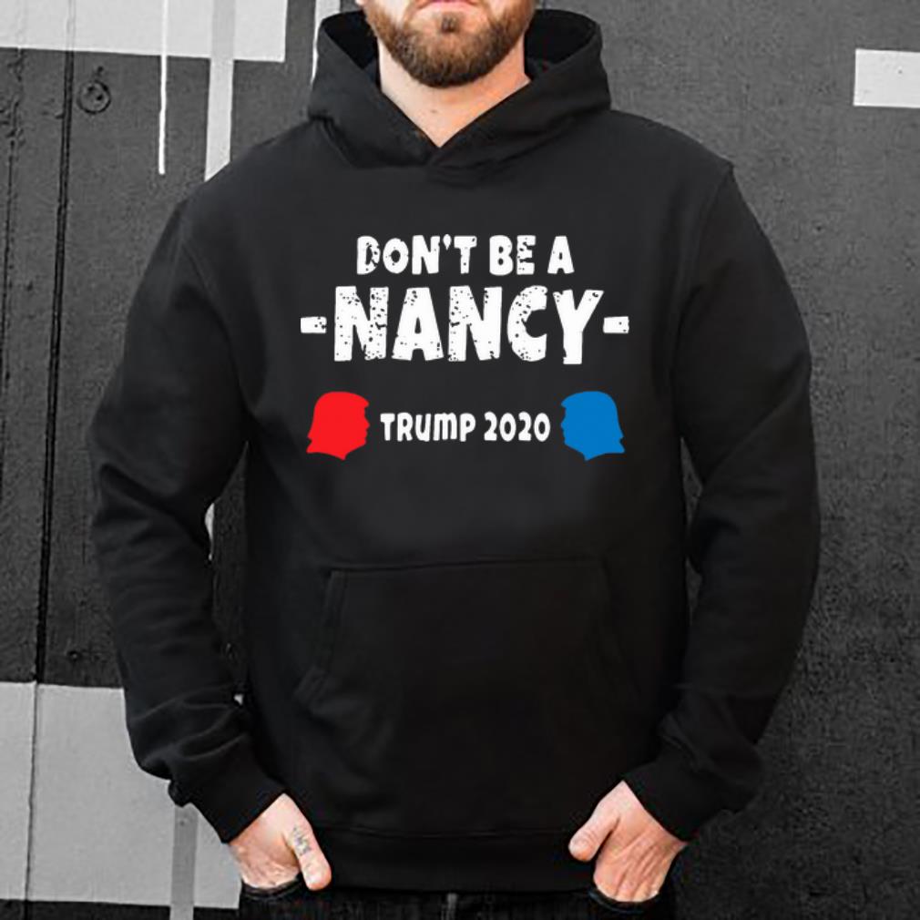 Nice Don t Be A Nancy Donald Trump 2020 shirt 4 - Nice Don’t Be A Nancy Donald Trump 2020 shirt