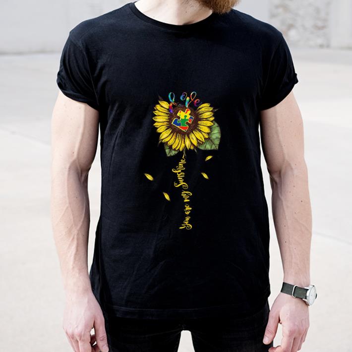 Nice Love Autism You Are My Sunshine shirt 4 - Nice Love Autism You Are My Sunshine shirt