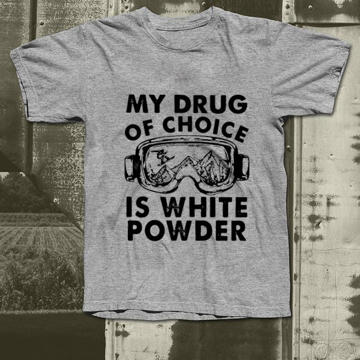 Nice My Drug Of Choice Is White Powder shirt 4 - Nice My Drug Of Choice Is White Powder shirt
