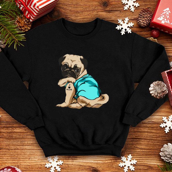 Nice Tattoos Pug I Love Mom shirt Nice Tattoos Pug I Love Mom shirt 4 - Nice Tattoos Pug I Love Mom shirt