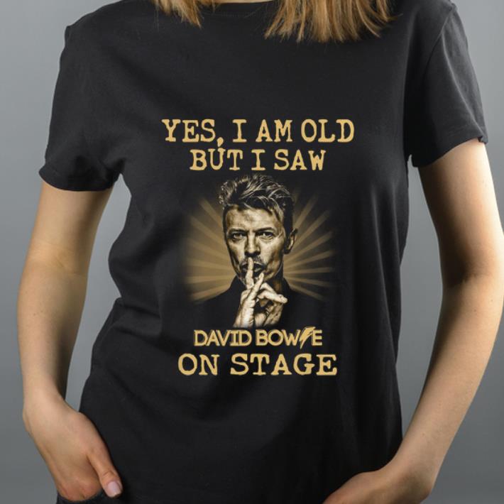 Nice Yes I am old But I Saw David Bowie On Stage shirt 4 - Nice Yes I am old But I Saw David Bowie On Stage shirt