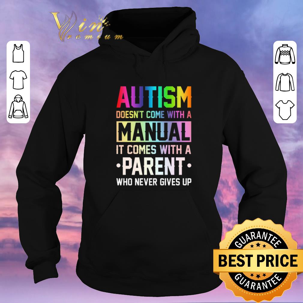 Official Autism doesn t come with a manual it comes with a parent who never gives up shirt sweater 4 - Official Autism doesn't come with a manual it comes with a parent who never gives up shirt sweater