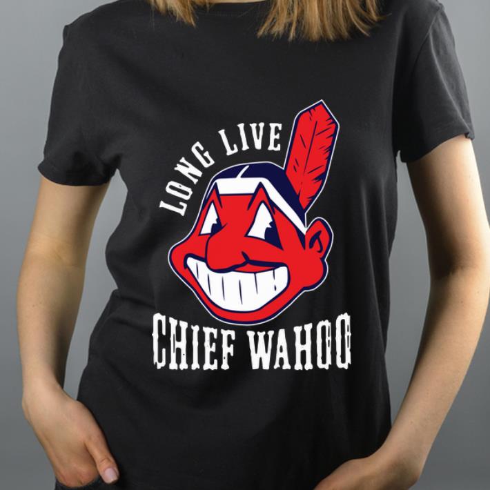 Official Cleveland Indians long live chief wahoo shirt 4 - Official Cleveland Indians long live chief wahoo shirt