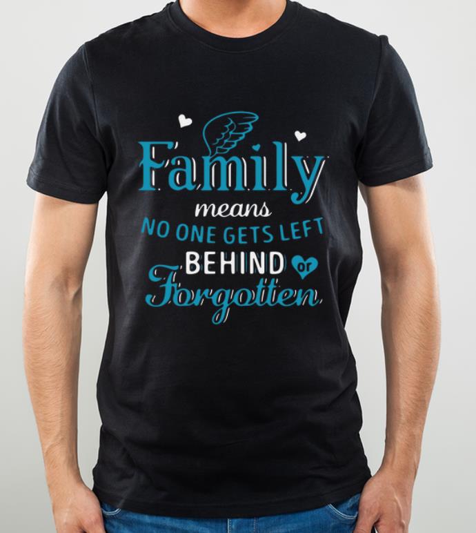 Official Family Means No One Gets Left Behind Or Forgotten shirt 4 - Official Family Means No One Gets Left Behind Or Forgotten shirt