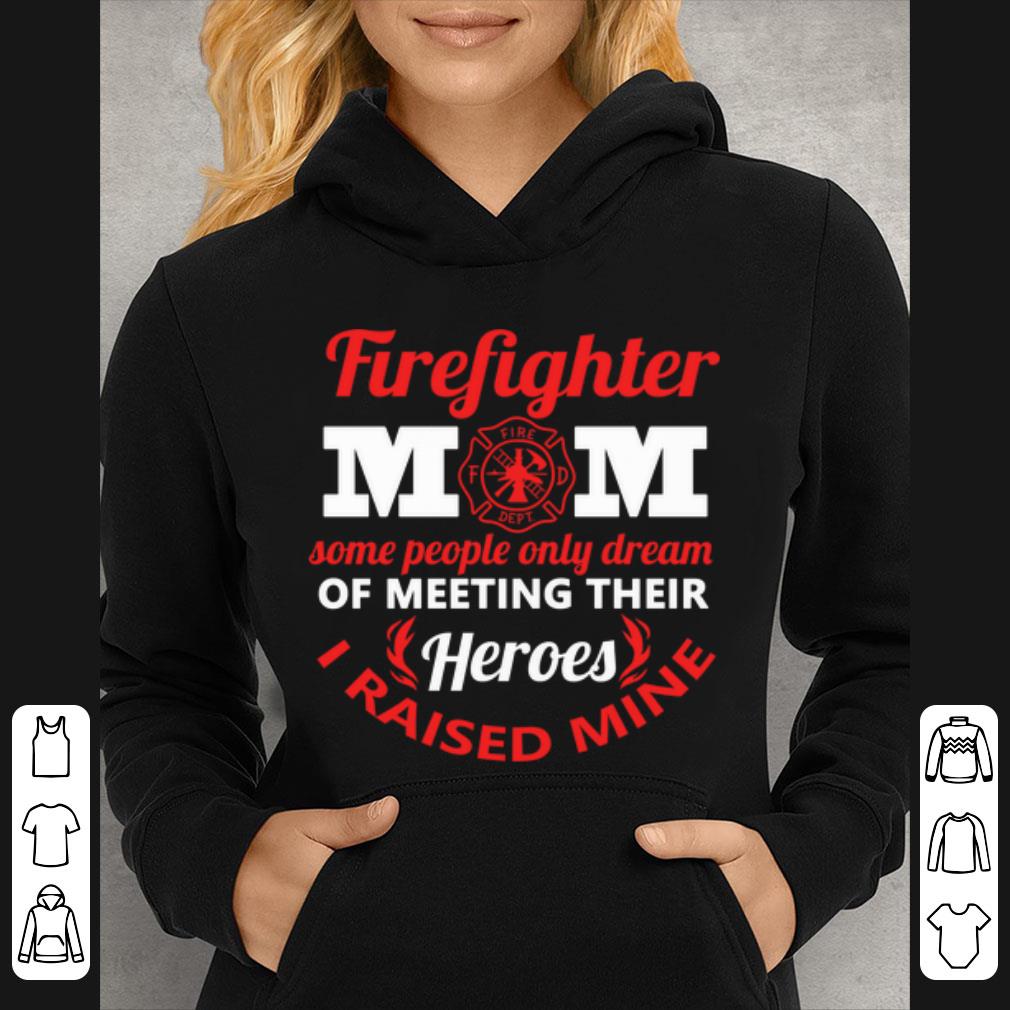 Official Firefighter Mom Some People Only Dream Meeting Their Heroes shirt 4 - Official Firefighter Mom Some People Only Dream Meeting Their Heroes shirt