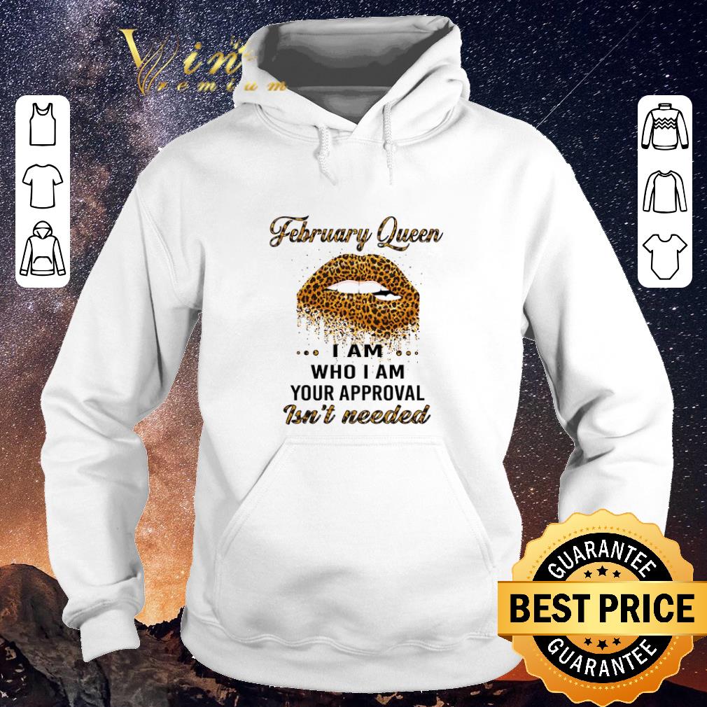 Official Leopard lips february queen i am who i am your approval isn t needed shirt sweater 4 - Official Leopard lips february queen i am who i am your approval isn't needed shirt sweater