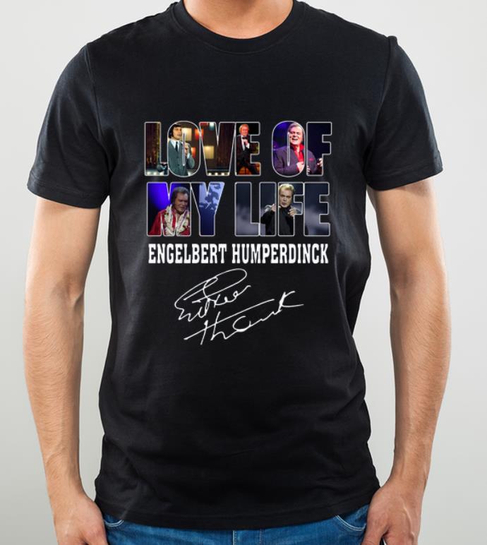 Official Love Of My Life Engelbert Humperdinck Signature shirt 4 - Official Love Of My Life Engelbert Humperdinck Signature shirt
