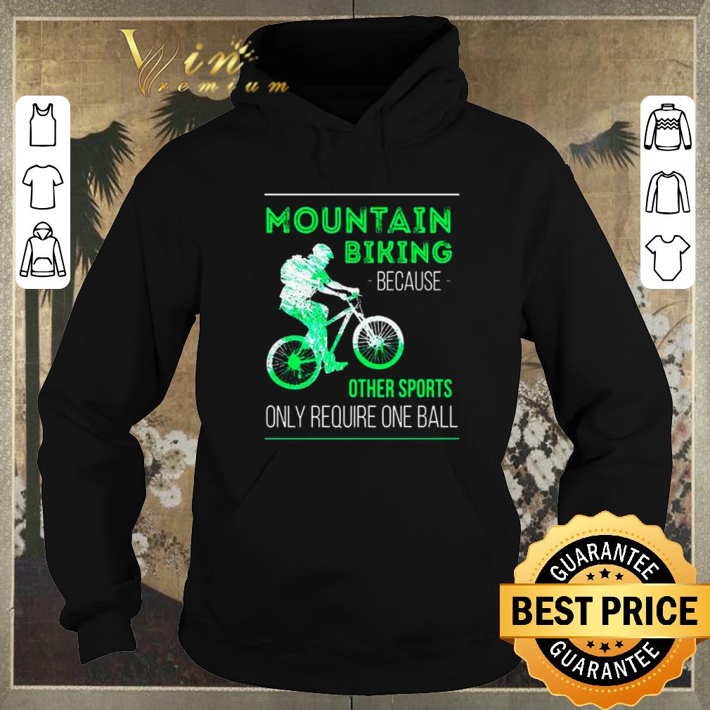 Official Mountain biking because other sports only require one ball shirt sweater Official Mountain biking because other sports only require one ball shirt sweater 4 - Official Mountain biking because other sports only require one ball shirt sweater