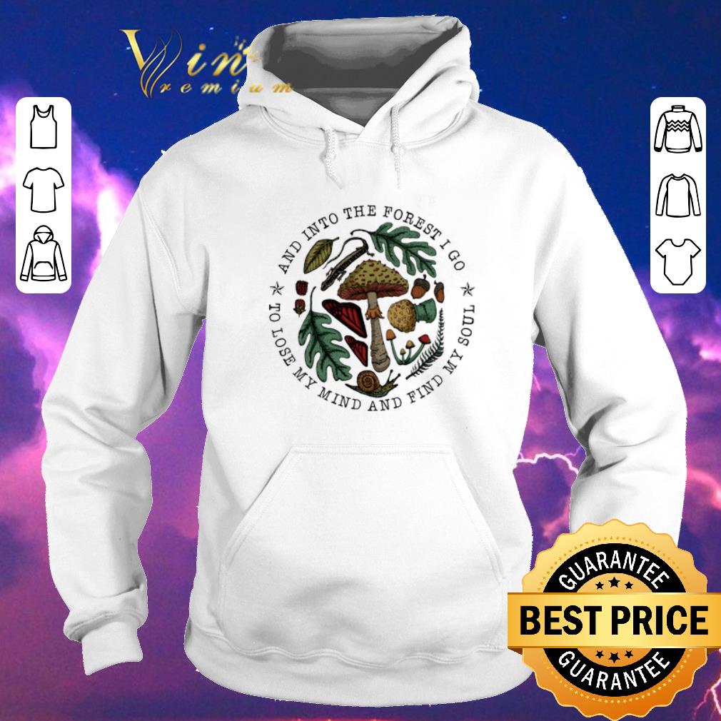 Official Mushroom and into the forest i go to lose my mind and find my soul shirt sweater 4 - Official Mushroom and into the forest i go to lose my mind and find my soul shirt sweater