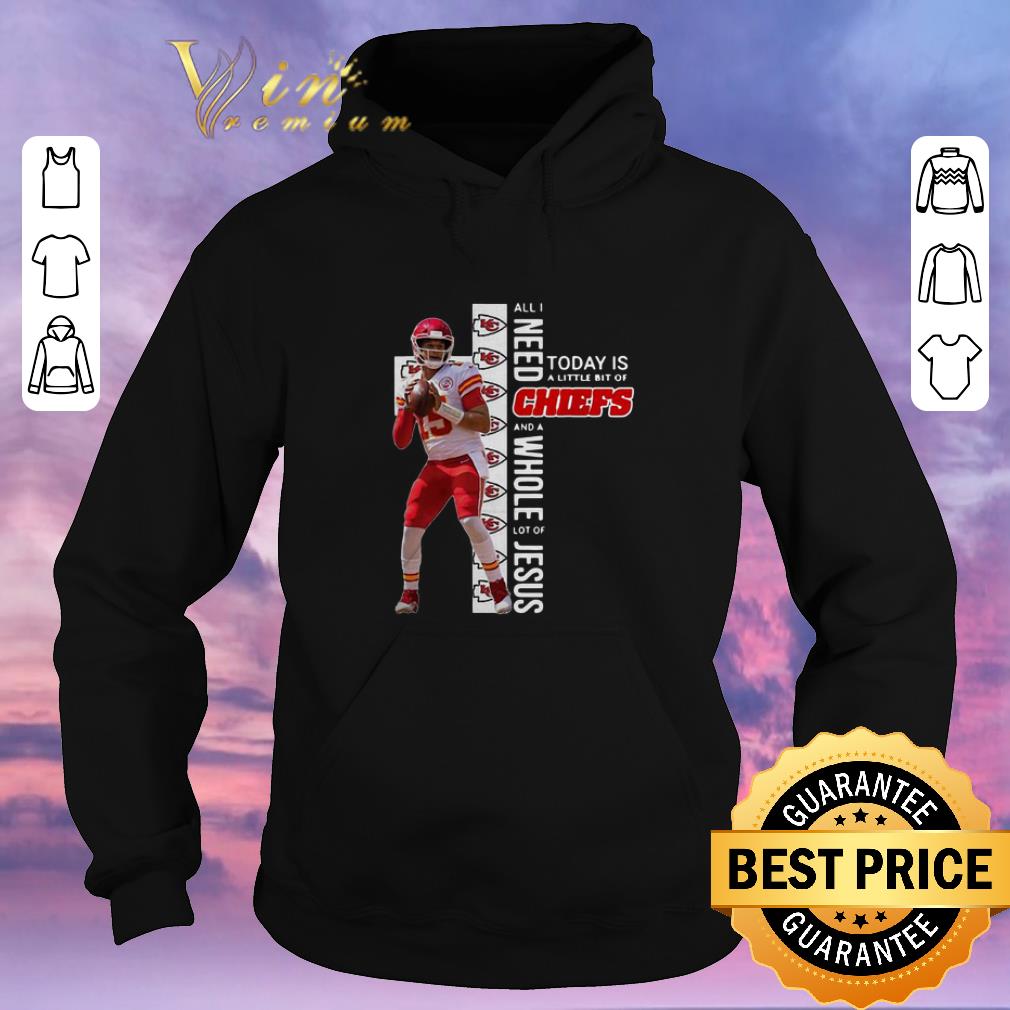 Official Patrick Mahomes All I Need Today Is A Little Bit Of Chiefs And Whole Lot Of Jesus shirt sweater 4 - Official Patrick Mahomes All I Need Today Is A Little Bit Of Chiefs And Whole Lot Of Jesus shirt sweater
