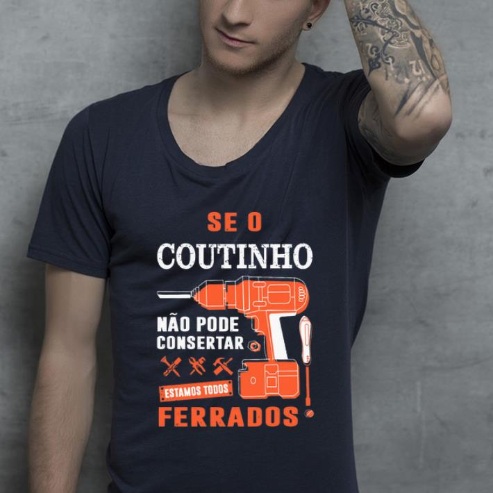 Official Seo Coutinho Nao Pode Consertar Estamos Todos Ferrados shirt 4 - Official Seo Coutinho Nao Pode Consertar Estamos Todos Ferrados shirt