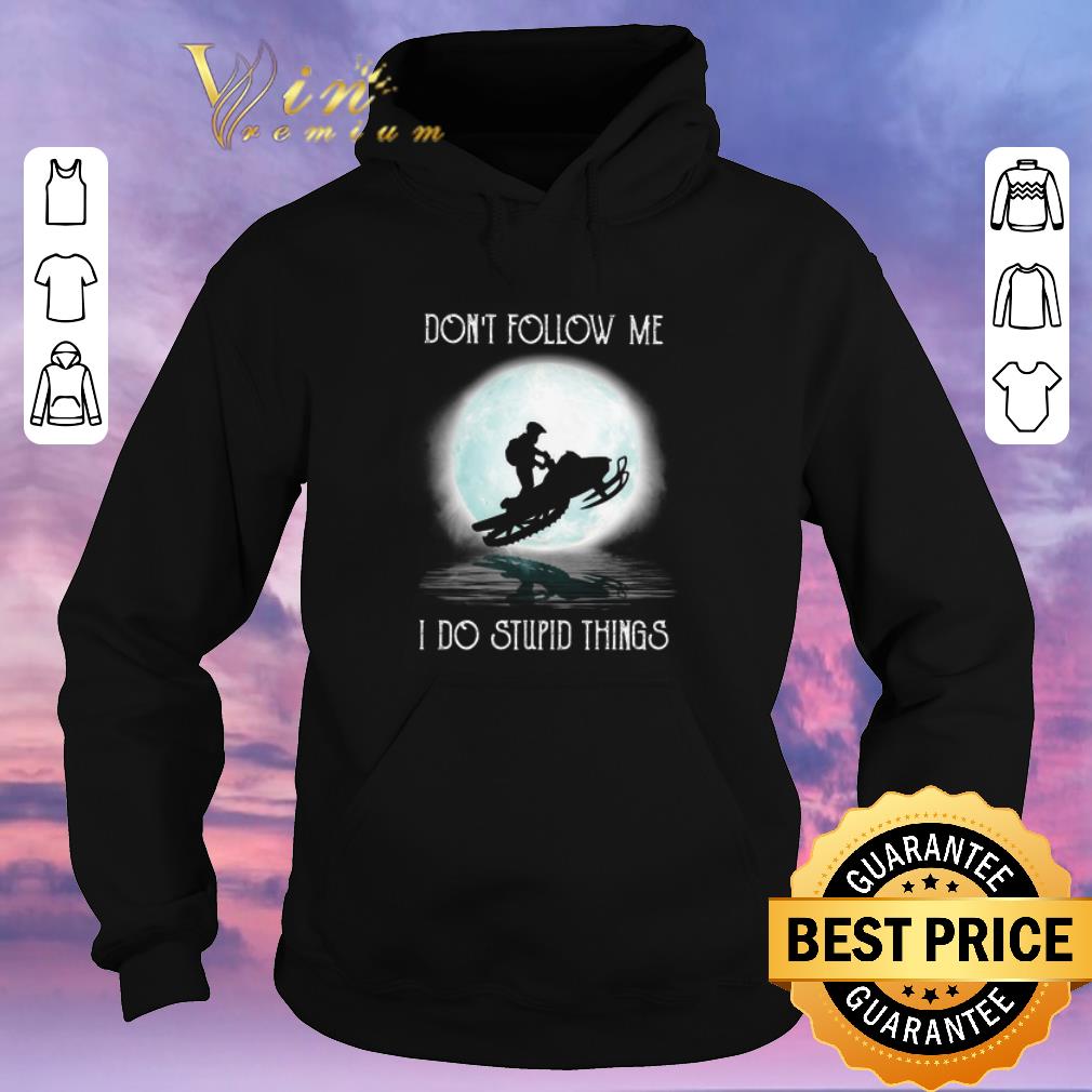 Official Snowmobile under the moon don t follow me i do stupid things shirt sweater 4 - Official Snowmobile under the moon don't follow me i do stupid things shirt sweater