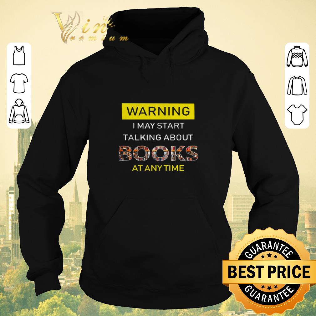 Official Warning I may start talking about books at anytime shirt sweater 4 - Official Warning I may start talking about books at anytime shirt sweater
