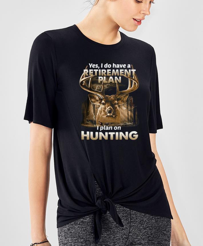 Official Yes I Do Have A Retirement Plan I Plan On Hunting Deer shirt 4 - Official Yes I Do Have A Retirement Plan I Plan On Hunting Deer shirt