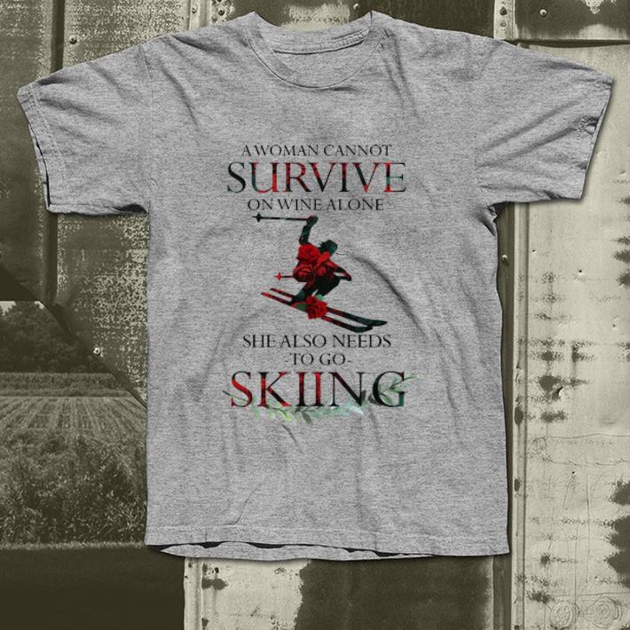 Original A Woman Cannot Survive On Wine Alone She Also Needs Skiing shirt 4 - Original A Woman Cannot Survive On Wine Alone She Also Needs Skiing shirt