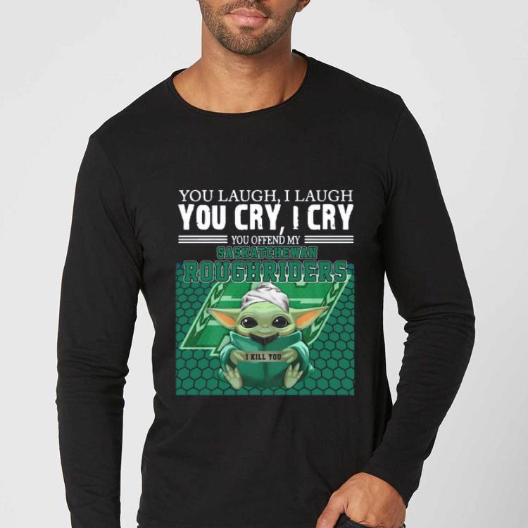 Original Baby Yoda you laugh I laugh you cry I cry you offend my Saskatchewan Roughriders I kill you shirt 4 - Original Baby Yoda you laugh I laugh you cry I cry you offend my Saskatchewan Roughriders I kill you shirt