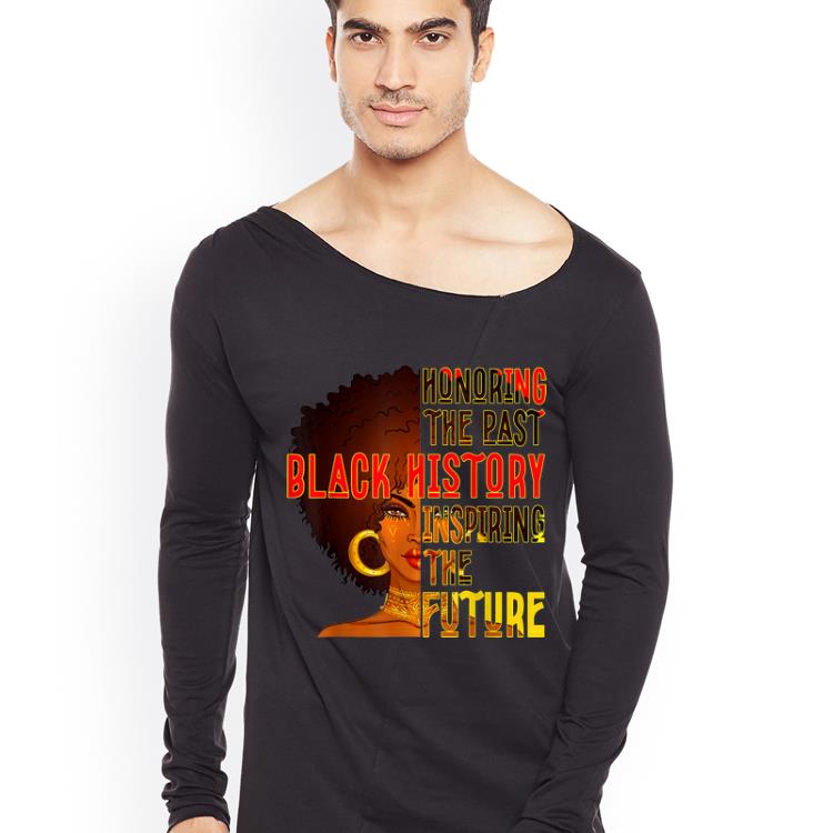 Original Black History Month Honoring Past Inspiring The Future shirt 4 - Original Black History Month Honoring Past Inspiring The Future shirt